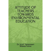 Attitude of Teachers Towards Environmental Education