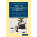 First on the Antarctic Continent: Being an Account of the British Antarctic Expedition, 1898 1900