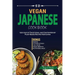 Vegan Japanese Cookbook: 1500 days of Traditional and Contemporary Plant-Based Recipes from Japan