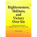 Righteousness, Holiness, and Victory Over Sin: Full Salvation Through the Atoning Death of the Lord Jesus Christ
