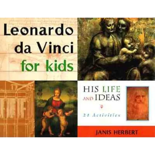 Leonardo Da Vinci for Kids: His Life and Ideas, 21 Activities Volume 10