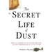 The Secret Life of Dust: From the Cosmos to the Kitchen Counter, the Big Consequences of Little Things