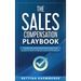 The Sales Compensation Playbook: Designing Sales Incentive Plans That Align Pay with Purpose and Performance