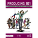Producing 101: A Practical Guide to Hands-On Film & TV Producing