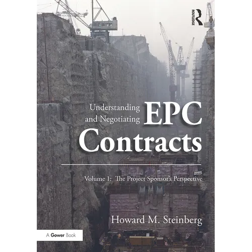 Understanding and Negotiating EPC Contracts, Volume 1: The Project Sponsor's Perspective