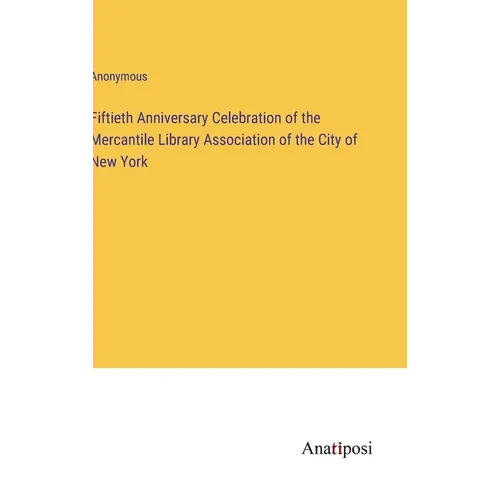 Fiftieth Anniversary Celebration of the Mercantile Library Association of the City of New York