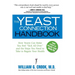 The Yeast Connection Handbook: How Yeasts Can Make You Feel "Sick All Over" and the Steps You Need to Take to Regain Your Health