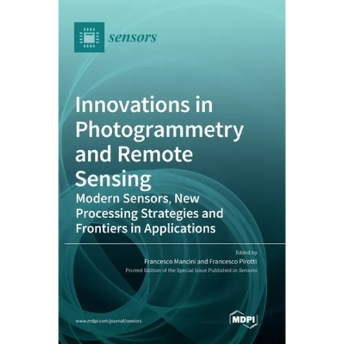 Innovations in Photogrammetry and Remote Sensing: Modern Sensors, New Processing Strategies and Frontiers in Applications