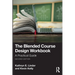The Blended Course Design Workbook: A Practical Guide