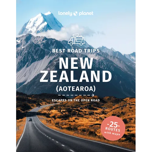 Lonely Planet Best Road Trips New Zealand: Detailed Itineraries Travel Like a Local Insider Tips Covers Marlborough, Bay of Islands, Milford Sound, Wa