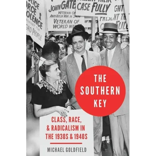 The Southern Key: Class, Race, and Radicalism in the 1930s and 1940s