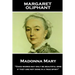 Margaret Oliphant - Madonna Mary: "Good works may only be beautiful sins, if they are not done in a true spirit"