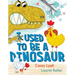 I Used to Be a Dinosaur