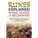 Runes Explained: Runes Overview, Runic Principles, History and Origin, Runic Symbols, Aetts, Casting Runes, Runic Gods and More! Runic