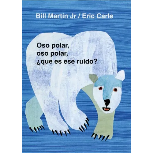 Oso Polar, Oso Polar, Que Es Ese Ruido? = Polar Bear, Polar Bear, What Do You Hear?