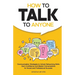 How to Talk to Anyone: Communication Strategies to Unlock Networking Skills, Gain Confidence, and Master Conversations for Social and Professional Suc
