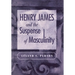 Henry James and the Suspense of Masculinity