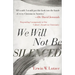 We Will Not Be Silenced: Responding Courageously to Our Culture's Assault on Christianity