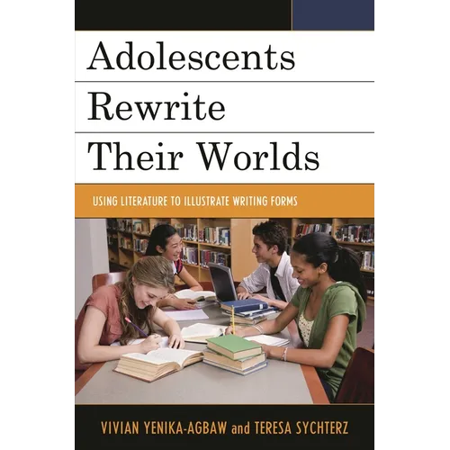 Adolescents Rewrite Their Worlds: Using Literature to Illustrate Writing Forms
