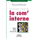 Le nouveau visage de la com' interne: Réflexions, Méthodes, Guide pour l'action