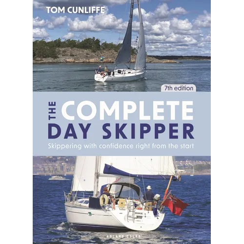 The Complete Day Skipper 7th Edition: Skippering with Confidence Right from the Start