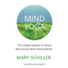 Mind Yoga: The simple solution to stress that you've never heard before