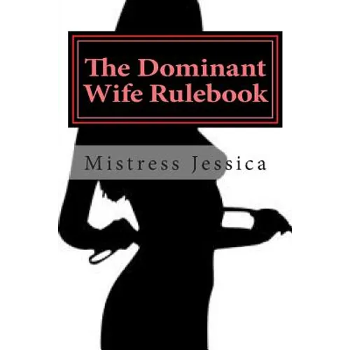 The Dominant Wife Rulebook: "guidelines for the submissive husband"