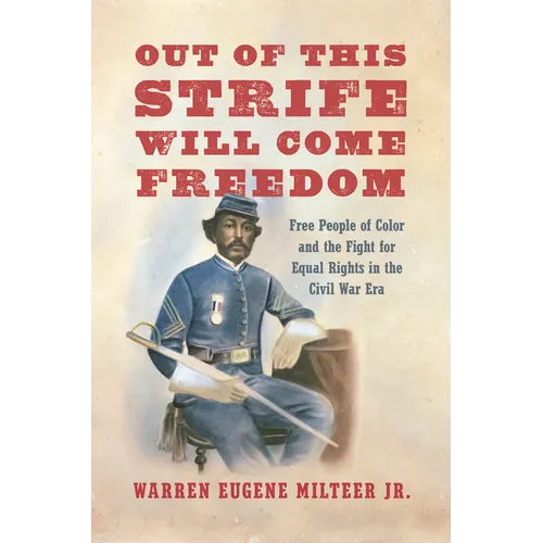 Out of This Strife Will Come Freedom: Free People of Color and the Fight for Equal Rights in the Civil War Era