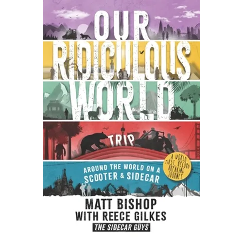 Our Ridiculous World (Trip): Around the world on a scooter with a sidecar