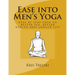 Ease into Men's Yoga: Step by step path to better sex, better health and longer life