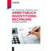 Arbeitsbuch Investitionsrechnung: Aufgaben Und Lösungen