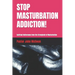Stop Masturbation Addiction!: Spiritual Deliverance from the Stronghold of Masturbation