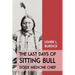 The Last Days of Sitting Bull: Sioux Medicine Chief