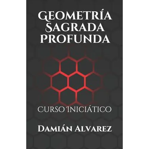 Geometría Sagrada Profunda: Curso Iniciático
