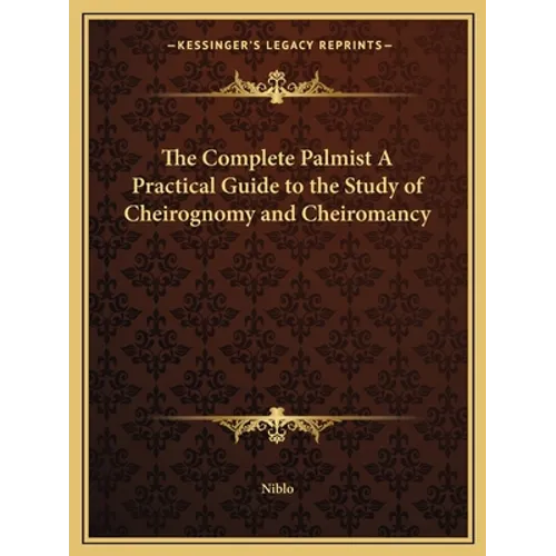 The Complete Palmist A Practical Guide to the Study of Cheirognomy and Cheiromancy
