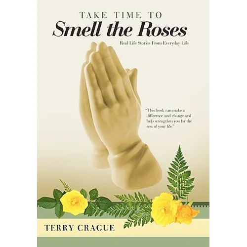 Take Time to Smell the Roses: Real Life Stories from Everyday Life
