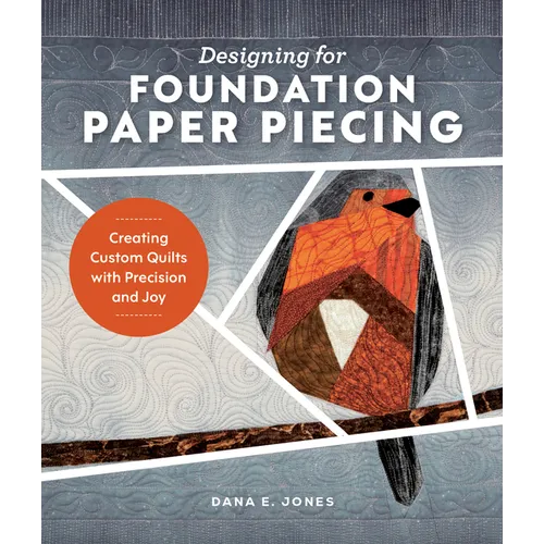Designing for Foundation Paper Piecing: Creating Custom Quilts with Precision and Joy