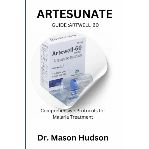 ARTESUNATE Guide: Artwell-60: Comprehensive Protocols for Malaria Treatment