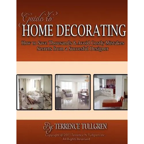 Guide To Home Decorating: How To Save Thousands And Avoid Costly Mistakes Decorating Your Own Home