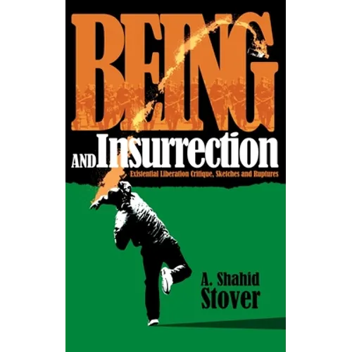 Being and Insurrection: Existential Liberation Critique, Sketches and Ruptures