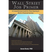 Wall Street Job Primer: A Comprehensive Guide for Those Aspiring to Work in Financial Services
