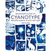 Beginner's Guide to Cyanotype: Beautiful Projects to Print with Light