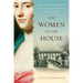 The Women of the House: How a Colonial She-Merchant Built a Mansion, a Fortune, and a Dynasty