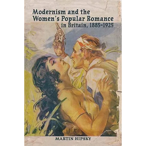 Modernism and the Women's Popular Romance in Britain, 1885-1925