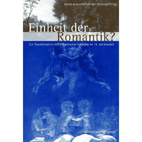 Einheit Der Romantik?: Zur Transformation Frühromantischer Konzepte Im 19. Jahrhundert