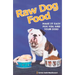 Raw Dog Food: Making It Work for You and Your Dog