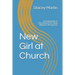 New Girl at Church: An Explanation of Christianity from a New Believer's Perspective