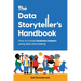 The Data Storyteller's Handbook: How to create business impact using data storytelling