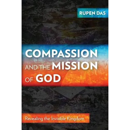 Compassion and the Mission of God: Revealing the Invisible Kingdom