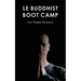 Le Buddhist Boot Camp: Une méthode simple pour apaiser l'esprit et découvrir la pleine-conscience